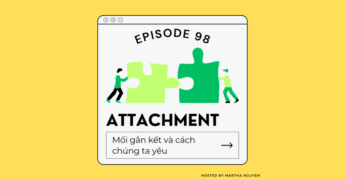 #98: Attachment – Mối gắn kết và cách chúng ta yêu