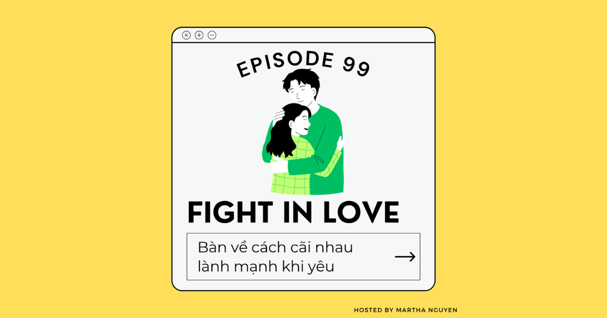 #99: Fight in Love – Bàn về cách cãi nhau lành mạnh khi yêu